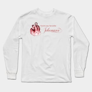 You're my favorite Schumann Long Sleeve T-Shirt